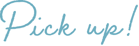 Pick up!