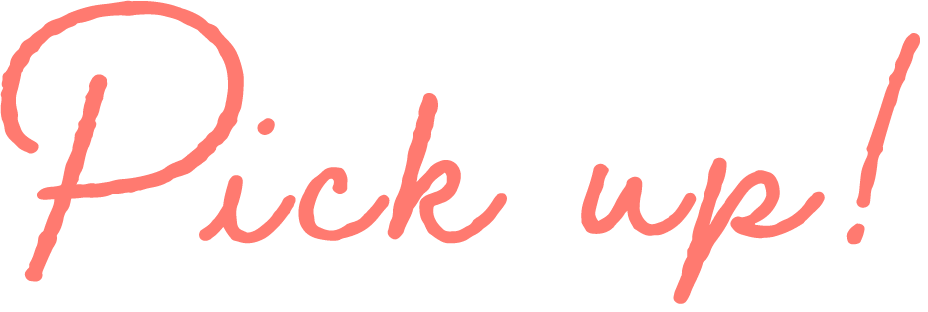 Pick up!